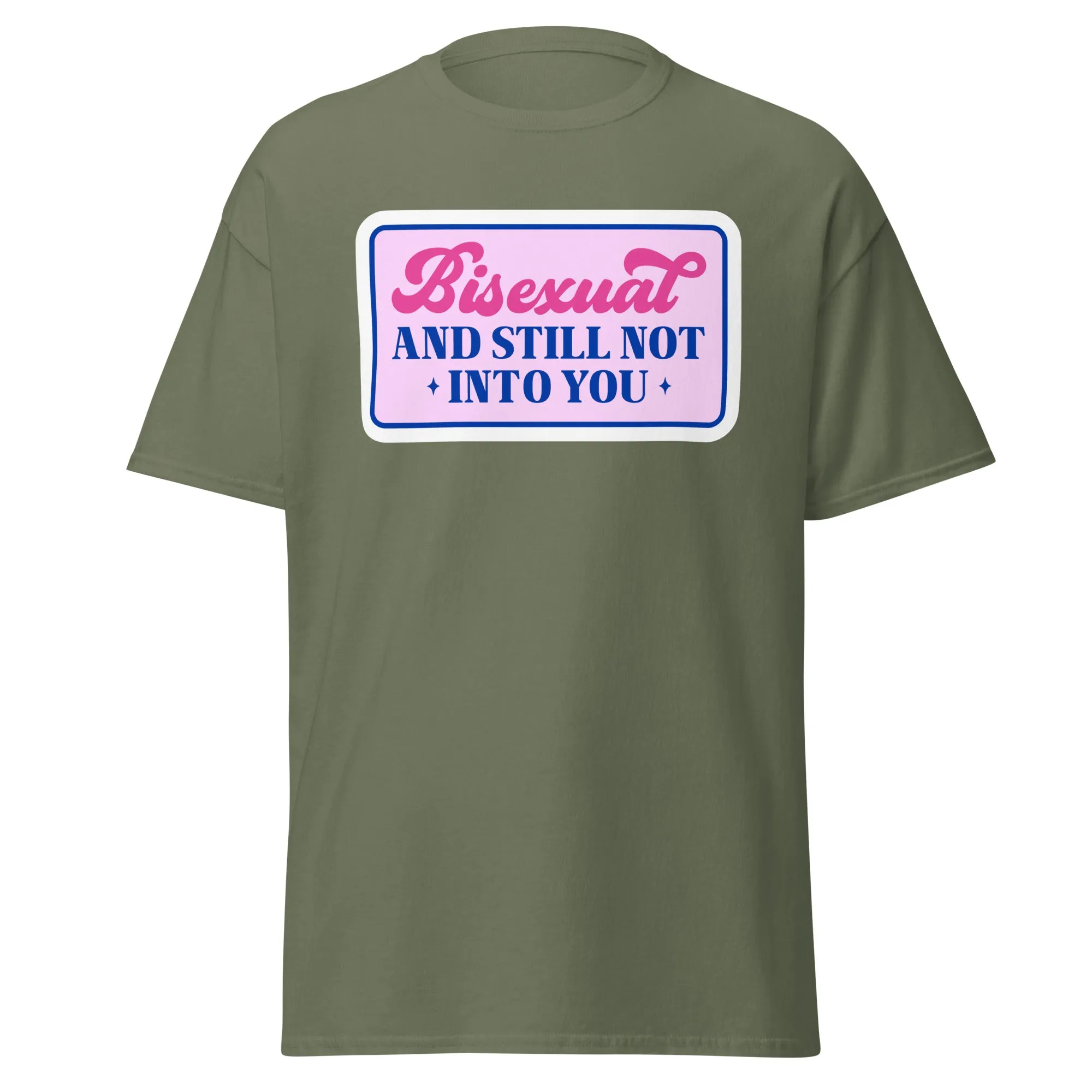 Bisexual AND STILL NOT INTO YOU Unisex T Shirt