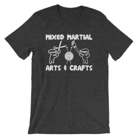 Mixed Martial Arts & Crafts T-Shirt (Unisex)