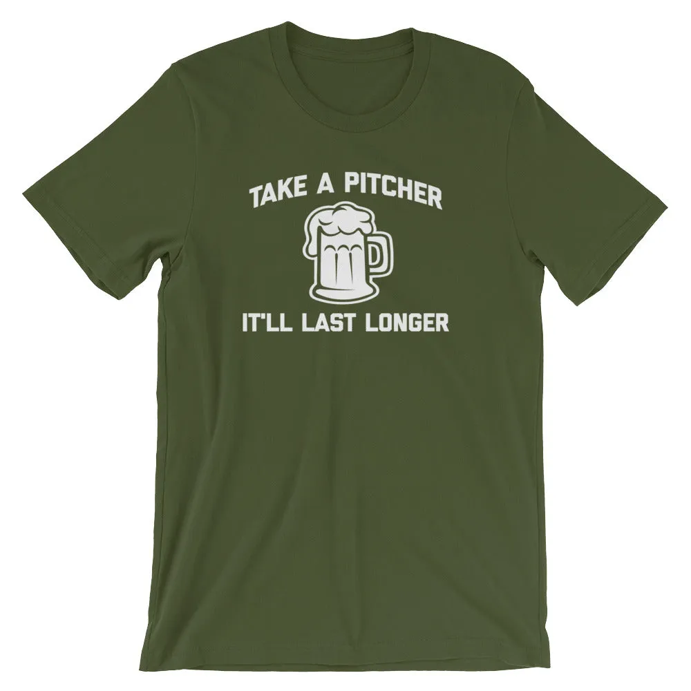 Take A Pitcher, It'll Last Longer T-Shirt (Unisex)