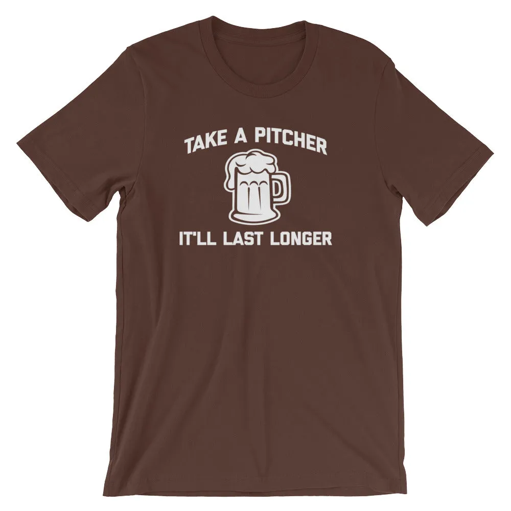 Take A Pitcher, It'll Last Longer T-Shirt (Unisex)